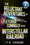 [The Reluctant Adventures of Fletcher Connolly on the Interstellar Railroad 01] • The Reluctant Adventures of Fletcher Connolly on the Interstellar Railroad Vol. 1 · Skint Idjit